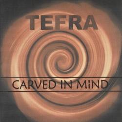 Tefra : Carved in Mind